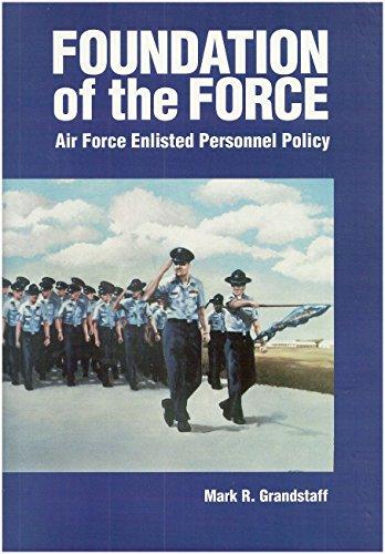 Book Foundation of the Force: Air Force Enlisted Personnel Policy, 1907-1956 free