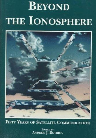 Book Beyond the Ionosphere: Fifty Years of Satellite Communication (Nasa Historical Series) free