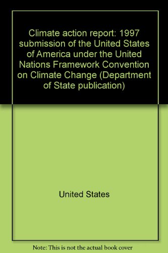 Book Climate action report: 1997 submission of the United States of America under the United Nations Framework Convention on Climate Change free