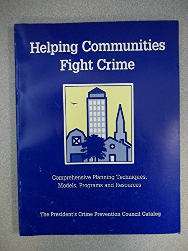 Book Helping Communities Fight Crime: Comprehensive Planning Techniques, Models, Programs and Resources (040-000-00693-1) free