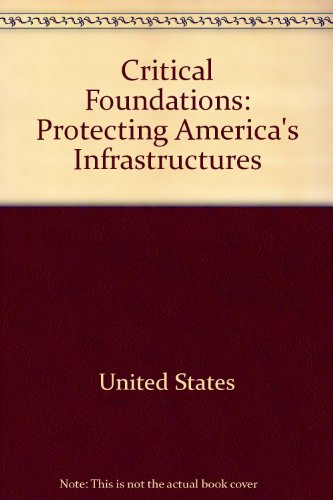 Book Critical foundations: Protecting America's infrastructures : the report of the President's Commission on Critical Infrastructure Protection free