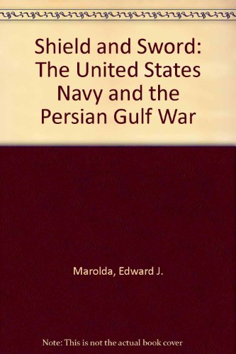 Book Shield and Sword: The United States Navy and the Persian Gulf War free