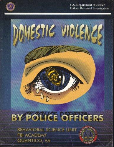 Book Domestic violence by police officers: A compilation of papers submitted to the Domestic Violence by Police Officers Conference at the FBI Academy, Quantico, VA free