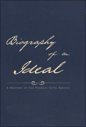 Book Biography of an Ideal A History of the Federal Civil Service free