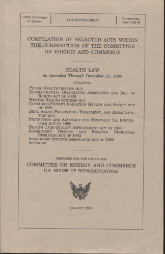 Book Compilation Of Selected Acts Within The Jurisdiction Of The Committee On Energy And Commerce: Health Law, As Amended Through December 31, 2004 free