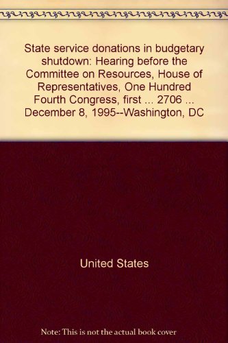 Book State Service Donations In Budgetary Shutdown: Hearing Before The Committee On Resources, House Of Representatives, One Hundred Fourth Congress, First ... 2706 ... December 8, 1995--washington, Dc free