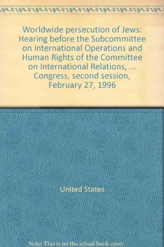Book Worldwide persecution of Jews: Hearing before the Subcommittee on International Operations and Human Rights of the Committee on International ... Congress, second session, February 27, 1996 free