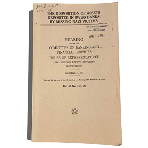 Book The disposition of assets deposited in Swiss banks by missing Nazi victims: Hearing before the Committee on Banking and Financial Services, House of ... Congress, second session, December 11, 1996 free