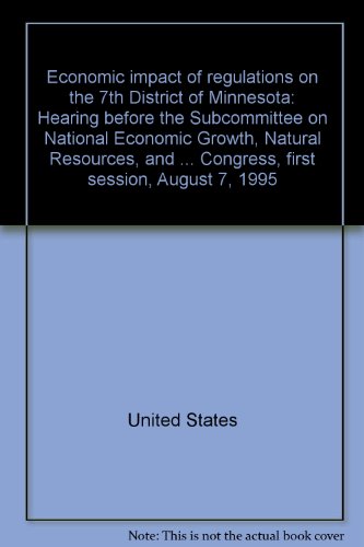 Book Economic Impact Of Regulations On The 7th District Of Minnesota: Hearing Before The Subcommittee On National Economic Growth, Natural Resources, And Regulatory Affairs Of The Committee On Government Reform And Oversight, House Of Representatives, One Hundred Fourth Congress, First Session, August 7, 1995 free