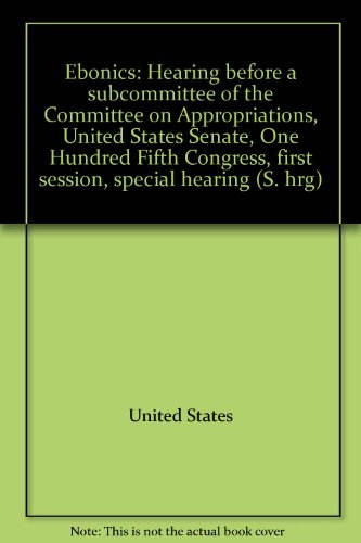 Book Ebonics: Hearing Before A Subcommittee Of The Committee On Appropriations, United States Senate, One Hundred Fifth Congress, First Session, Special Hearing free
