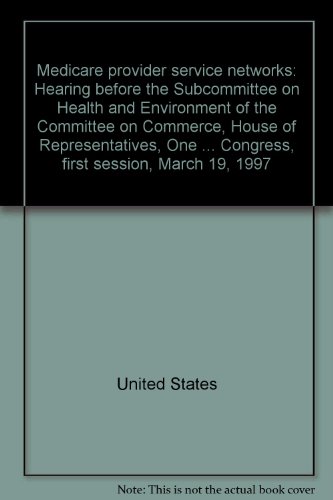 Book Medicare Provider Service Networks: Hearing Before The Subcommittee On Health And Environment Of The Committee On Commerce, House Of Representatives, ... Fifth Congress, First Session, March 19, 1997 free