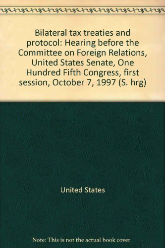 Book Bilateral Tax Treaties And Protocol: Hearing Before The Committee On Foreign Relations, United States Senate, One Hundred Fifth Congress, First Session, October 7, 1997 free