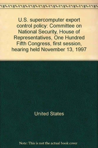 Book U.S. supercomputer export control policy: Committee on National Security, House of Representatives, One Hundred Fifth Congress, first session, hearing held November 13, 1997 free