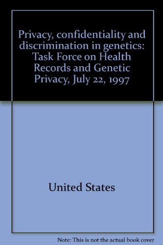 Book Privacy, Confidentiality And Discrimination In Genetics: Task Force On Health Records And Genetic Privacy, July 22, 1997 free
