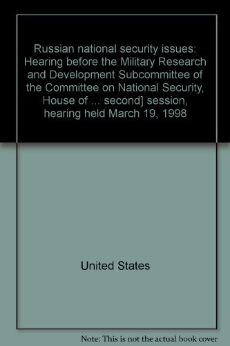 Book Russian National Security Issues: Hearing Before The Military Research And Development Subcommittee Of The Committee On National Security, House Of ... Second] Session, Hearing Held March 19, 1998 free