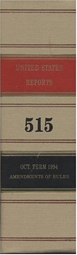 Book United States Reports, Volume 515: Cases Adjudged in the Supreme Court at October Term, 1994, May 30 Through September 29, 1995 Together With Opinions of Individual Justices in Chambers, End of Term free