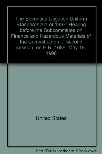 Book The Securities Litigation Uniform Standards Act Of 1997: Hearing Before The Subcommittee On Finance And Hazardous Materials Of The Committee On ... Second Session, On H.r. 1686, May 19, 1998 free