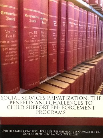 Book Social Services Privatization: The Benefits And Challenges To Child Support Enforcement Programs : Hearing Before The Subcommittee On Human Resources ... Congress, First Session, November 4, 1997 free