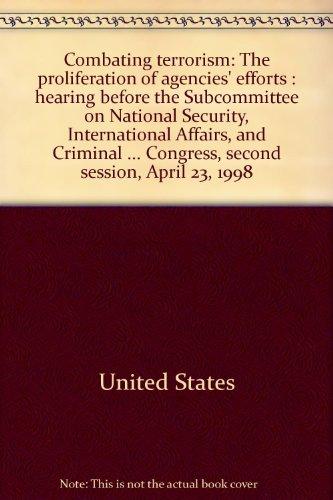 Book Combating Terrorism: The Proliferation Of Agencies' Efforts : Hearing Before The Subcommittee On National Security, International Affairs, And ... Congress, Second Session, April 23, 1998 free