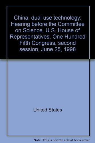 Book China, Dual Use Technology: Hearing Before The Committee On Science, U.s. House Of Representatives, One Hundred Fifth Congress, Second Session, June 25, 1998 free