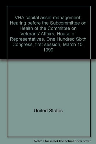 Book Vha Capital Asset Management: Hearing Before The Subcommittee On Health Of The Committee On Veterans' Affairs, House Of Representatives, One Hundred Sixth Congress, First Session, March 10, 1999 free