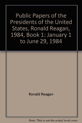 Book Public Papers Of The Presidents Of The United States, Ronald Reagan, 1984, Book 1: January 1 To June 29, 1984 free