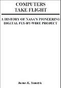 Book Computers Take Flight: A History of NASA's Pioneering Digital Fly-By-Wire Project (033-000-01220-9) free