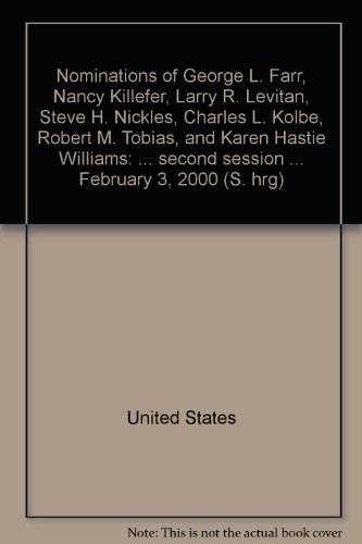 Book Nominations Of George L. Farr, Nancy Killefer, Larry R. Levitan, Steve H. Nickles, Charles L. Kolbe, Robert M. Tobias, And Karen Hastie Williams: Hearing Before The Committee On Finance, United States Senate, One Hundred Sixth Congress, Second Session ... February 3, 2000 free