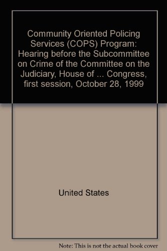 Book Community Oriented Policing Services (cops) Program: Hearing Before The Subcommittee On Crime Of The Committee On The Judiciary, House Of Representatives, One Hundred Sixth Congress, First Session, October 28, 1999 free