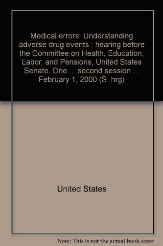 Book Medical Errors: Understanding Adverse Drug Events : Hearing Of The Committee On Health, Education, Labor, And Pensions, United States Senate, One Hundred Sixth Congress, Second Session ... February 1, 2000 free