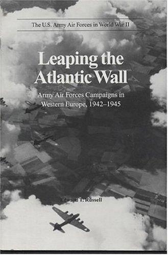 Book Leaping the Atlantic Wall: Army Air Forces Campaigns in Western Europe, 1942-1945 (U.S. Army Air Forces in World War II) free
