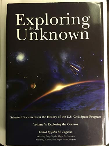 Book Exploring the Unknown: Selected Documents in the History of the United States Civilian Space Program, Volume V, Exploring the Cosmos (NASA SP) free