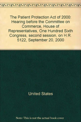 Book The Patient Protection Act Of 2000: Hearing Before The Committee On Commerce, House Of Representatives, One Hundred Sixth Congress, Second Session, On H.r. 5122, September 20, 2000 free