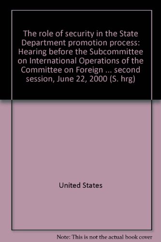 Book The Role Of Security In The State Department Promotion Process: Hearing Before The Subcommittee On International Operations Of The Committee On ... Second Session, June 22, 2000 (s. Hrg) free
