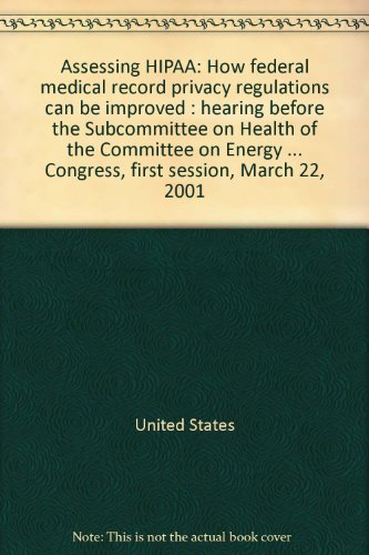 Book Assessing Hipaa: How Federal Medical Record Privacy Regulations Can Be Improved : Hearing Before The Subcommittee On Health Of The Committee On Energy ... Congress, First Session, March 22, 2001 free