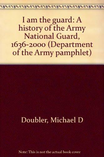 Book I am the guard: A history of the Army National Guard, 1636-2000 (Department of the Army pamphlet) free