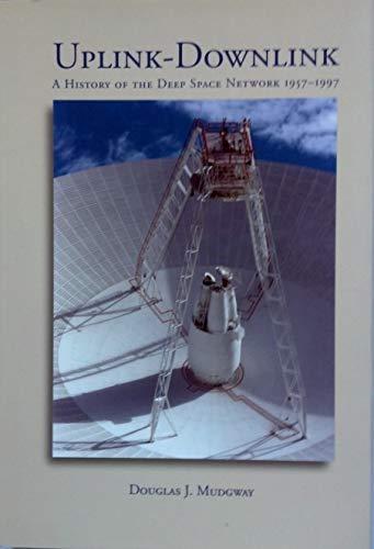 Book Uplink Downlink: A History of the Nasa Deep Space Network, 1957-1997 (The Nasa History Series, 2001 4227) S/N #033-000-01241-1 free