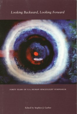 Book Looking Backward, Looking Forward: Forty Years Of United States Human Spaceflight Symposium, 8 May 2001 free