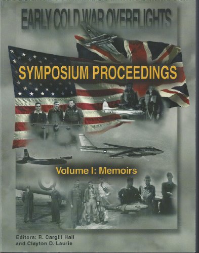 Book Early Cold War Overflights, 1950-1956, Symposium Proceedings, Held at the Tighe Auditorium, Defense Intelligence Agency, February 22-23, 2001, Volume 1: Memoirs; Volume 2, Appendices. free