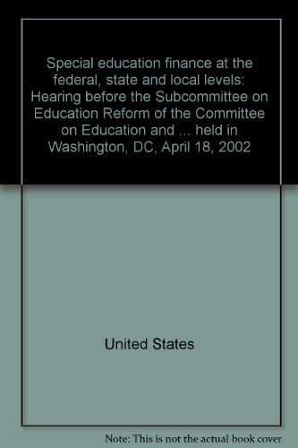 Book Special Education Finance At The Federal, State And Local Levels: Hearing Before The Subcommittee On Education Reform Of The Committee On Education And The Workforce, House Of Representatives, One Hundred Seventh Congress, Second Session, Hearing Held In Washington, Dc, April 18, 2002 free