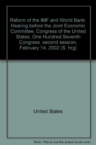 Book Reform Of The Imf And World Bank: Hearing Before The Joint Economic Committee, Congress Of The United States, One Hundred Seventh Congress, Second Session, February 14, 2002 (s. Hrg) free