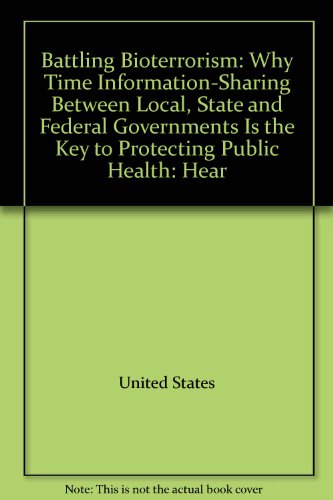 Book Battling bioterrorism: why time information-sharing between local, state and federal governments is the key to protecting public health : hearing before the Subcommittee on Technology and Procurement Policy of the Commitee on Government Reform, House of Representatives, One Hundred Seventh Congress, first session, December 14, 2001 free