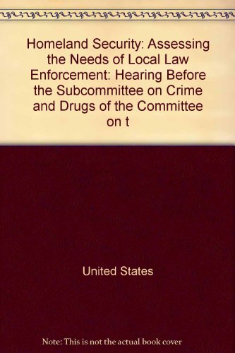 Book Homeland security: assessing the needs of local law enforcement : hearing before the Subcommittee on Crime and Drugs of the Committee on the Judiciary, United States Senate, One Hundred Seventh Congress, second session, March 21, 2002 free