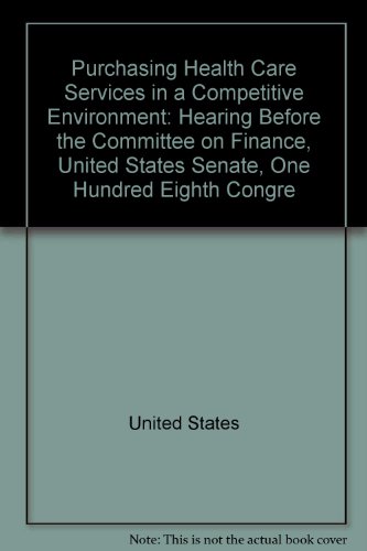 Book Purchasing Health Care Services in a Competitive Environment Hearing before the Committee on... free