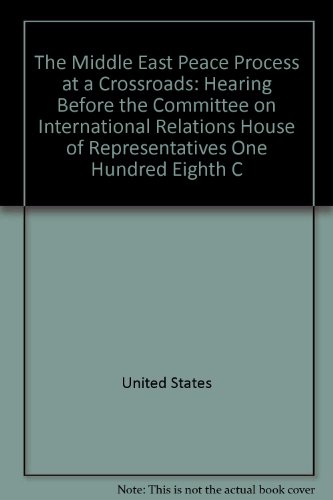 Book The Middle East Peace Process At A Crossroads: Hearing Before The Committee On International Relations, House Of Representatives, One Hundred Eighth Congress, First Session, June 11, 2003 free