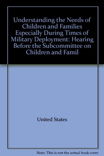 Book Understanding the needs of children and families especially during times of military deployment: hearing before the Subcommittee on Children and Families of the Committee of Health, Education, Labor and Pensions, United States Senate, One Hundred Eighth Congress, first session on examining how effective the Army has been in making it easier for military families raising children and to determine what additional changes can be made to further assist military families, June 2, 2003 (FT. Campbell, TN) free