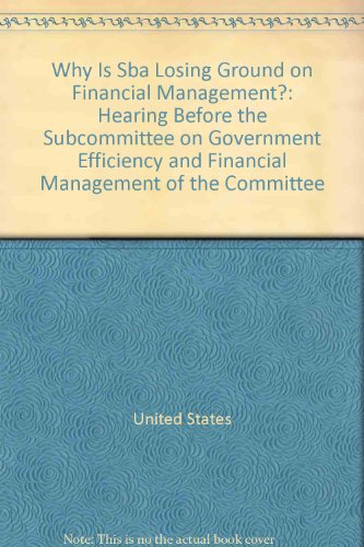 Book Why Is Sba Losing Ground On Financial Management?: Hearing Before The Subcommittee On Government Efficiency And Financial Management Of The Committee free