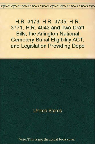 Book H.R. 3173, H.R. 3735, H.R. 3771, H.R. 4042 and two draft bills, the Arlington National Cemetery Burial Eligibility Act, and legislation providing dependency and indemnity compensation to the surviving spouse of a veteran with a totally disabling service-connected cold weather injury: hearing before the Subcommittee on Benefits of the Committee on Veterans' Affairs, House of Representatives, One Hundred Seventh Congress, second session, June 11, 2002 free