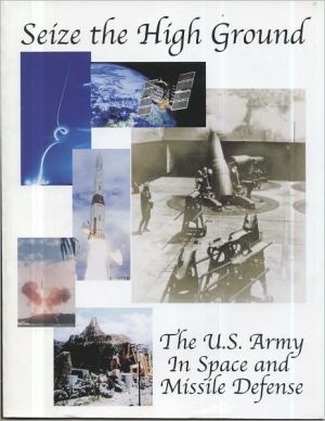 Book Seize The High Ground: The U.S. Army in Space and Missile Defense free