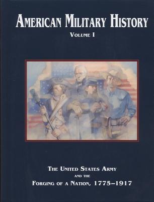 Book American Military History, Volume I: The United States Army and the Forging of a Nation, 1775-1917 (Army Historical) free